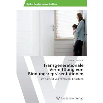 Abbildung von Transgenerationale Vermittlung von Bindungsrepräsentationen: im Kontext elterlicher Belastung