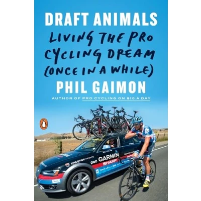 Abbildung von Draft Animals: Living the Pro Cycling Dream (Once in a While)