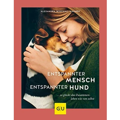 Abbildung von entspannter Mensch Hund...: ... so glückt das Zusammenleben wie von selbst (GU Hunde)