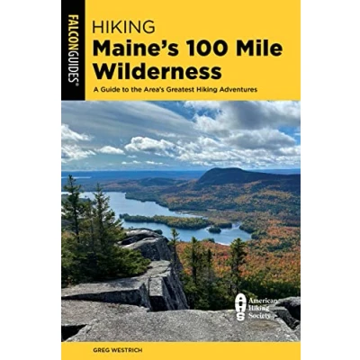 Abbildung von Hiking Maine&#039;s 100 Mile Wilderness: A Guide to the Area&#039;s Greatest Adventures