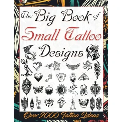 Abbildung von The Big Book of Small Tattoo Designs: Over 2000 Minimalist Ideas to Inspire Your Next Piece. for Beginners and Those Looking ... Artists, Professionals Amateurs.)