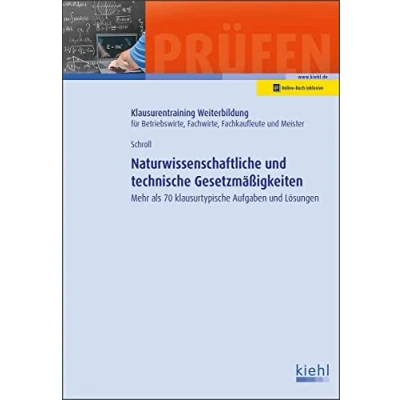 Abbildung von Naturwissenschaftliche und technische Gesetzmäßigkeiten: Mehr als 70 klausurtypische Aufgaben Lösungen (Klausurentraining Weiterbildung für Betriebswirte, Fachwirte, Fachkaufleute Meister)
