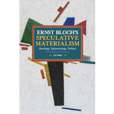 Abbildung von Ernst Bloch’s Speculative Materialism: Ontology, Epistemology, Politics (Historical Materialism)