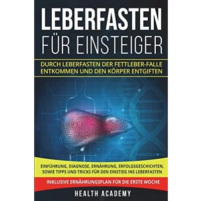 Abbildung von Leberfasten für Einsteiger: Durch der Fettleber Falle entkommen und den Körper entgiften. Einführung, Diagnose, Ernährung, Erfolgsgeschichten, sowie Tipps Tricks Einstieg.