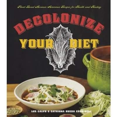 Abbildung von Decolonize Your Diet: Plant based Mexican american Recipes for Health and Healing