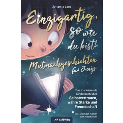Abbildung von Einzigartig, so wie du bist! Mutmachgeschichten für Jungs: Das inspirierende Kinderbuch über Selbstvertrauen, wahre Stärke und Freundschaft inkl. Mutmach Karten zum Ausdrucken