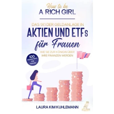 Abbildung von How to be a rich girl: Das 1x1 der Geldanlage in Aktien und ETFs für Frauen Wie Sie zur Königin über Ihre Finanzen werden 100 Finanztipps ... über