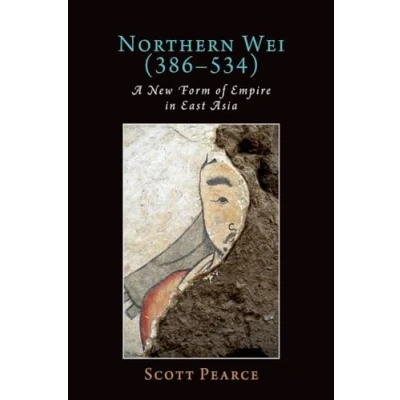 Abbildung von Northern Wei (386 534): A New Form of Empire in East Asia (Oxford Studies Early Empires)