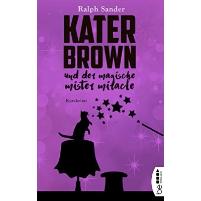 Abbildung von Kater Brown und der Magische Mister Miracle: Kurzkrimi (Ein Krimi)