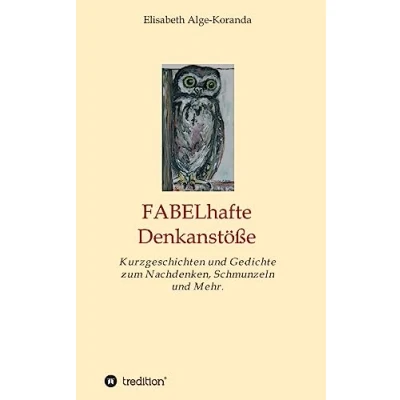 Abbildung von FABELhafte Denkanstöße: Kurzgeschichten und Gedichte zum Nachdenken, Schmunzeln Mehr.