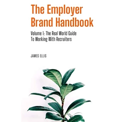 Abbildung von The Employer Brand Handbook: Volume 1: Real World Guide to Working With Recruiters