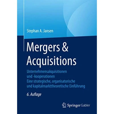 Abbildung von Mergers &amp; Acquisitions: Unternehmensakquisitionen und kooperationen. Eine strategische, organisatorische kapitalmarkttheoretische Einführung