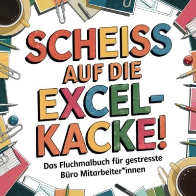 Abbildung von Scheiss auf die Excel Kacke! Das Fluchmalbuch für gestresste Büro Mitarbeiter*innen Lustiges Schimpfwörter Malbuch zur Entspannung und zum Stressabbau ideales Geschenk Kolleg*innen