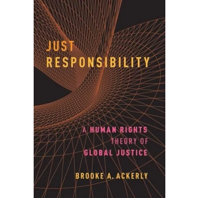 Abbildung von Just Responsibility: A Human Rights Theory of Global Justice