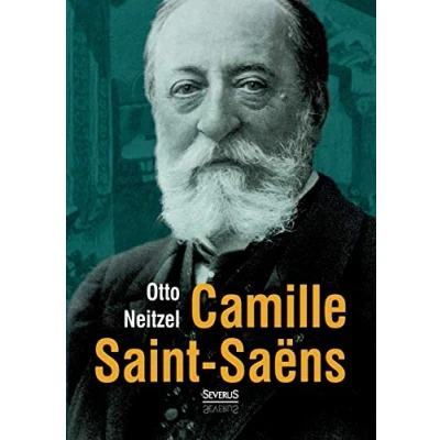 Abbildung von Camille Saint Saëns: Lebens und Charakterbilder nebst Einführung in die Werke der Meister