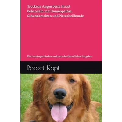 Abbildung von Trockene Augen beim Hund behandeln mit Homöopathie, Schüsslersalzen und Naturheilkunde: Ein homöopathischer naturheilkundlicher Ratgeber