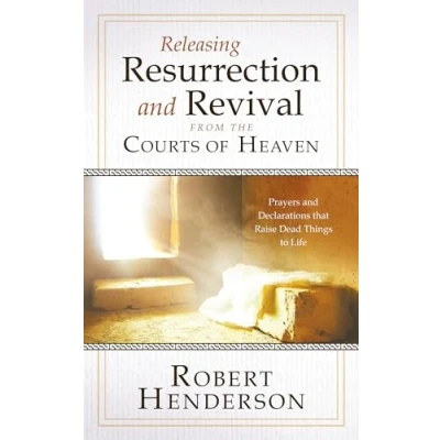 Abbildung von Releasing Resurrection and Revival from the Courts of Heaven: Prayers Declarations that Raise Dead Things to Life