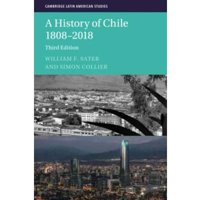 Abbildung von A History of Chile 1808 2018 (Cambridge Latin American Studies, 126)