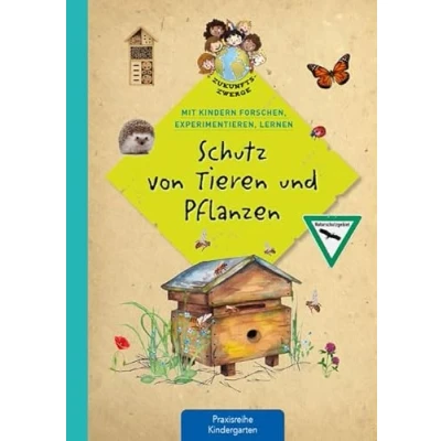 Abbildung von Schutz von Tieren und Pflanzen: Mit Kindern forschen, experimentieren, lernen (Zukunftszwerge experimentieren lernen: ... Umweltschutz in Kindergarten Kita)
