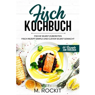 Abbildung von Fisch Kochbuch, Fische selbst zubereiten.: Rezept simple und clever gemacht. (66 Rezepte zum Verlieben, Band 60)