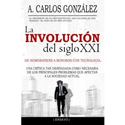 Abbildung von la Involución del siglo XXI: Un pensamiento crítico sobre los problemas de sociedad actual (ENSAYO)