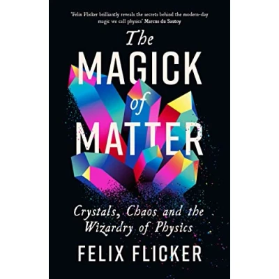Abbildung von the Magick of Matter: Crystals, Chaos and Wizardry Physics