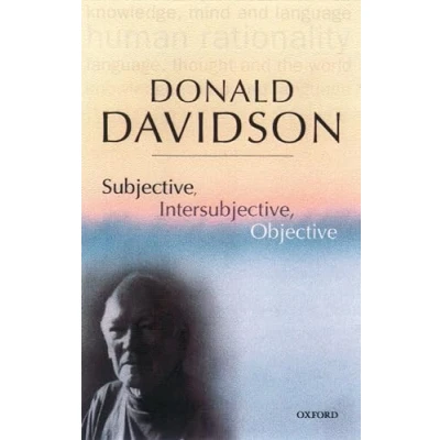Abbildung von Subjective, Intersubjective, Objective (The Philosophical Essays of Donald Davidson (5 Volumes)): Essays, Vol. 3: Volume 3
