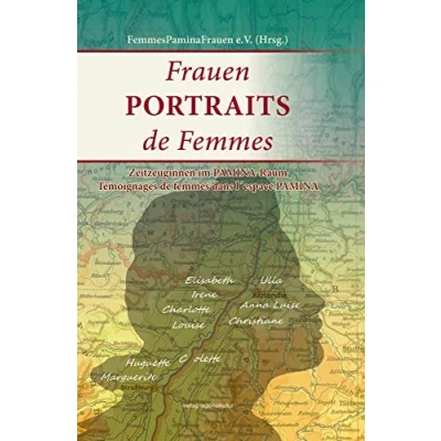 Abbildung von Frauen PORTRAITS de Femmes: Zeitzeuginnen im PAMINA Raum, Témoignages femmes dans l`espace