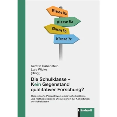 Abbildung von Die Schulklasse kein Gegenstand qualitativer Schulforschung?: Theoretische Perspektiven, empirische Einblicke und methodologische Diskussionen zur Konstitution der