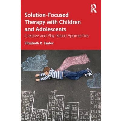 Abbildung von Solution Focused Therapy with Children and Adolescents: Creative Play Based Approaches