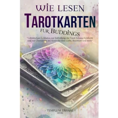 Abbildung von Wie lesen TarotKarten: Vollständiger Leitfaden zur Enthüllung der Tarot Arkana Symbolik und Übernahme Kontrolle über Liebe, Reichtum mehr (für Buddings, Band 1)