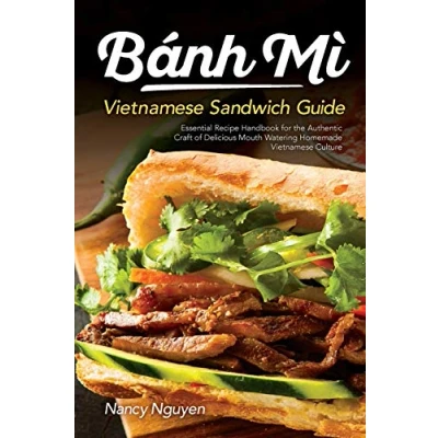 Abbildung von Banh Mi Vietnamese Sandwich Guide: Essential Recipe Handbook for the Authentic Craft of Delicious Mouthwatering Homemade Culture (Banh Sandwiches, Band 1)