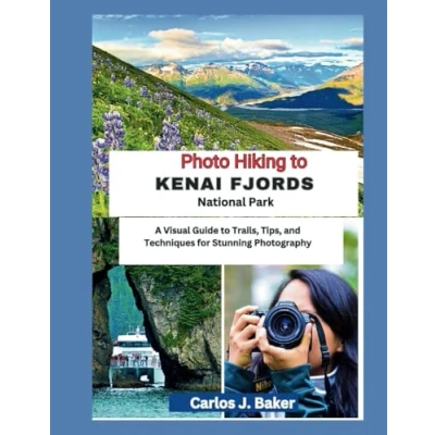 Abbildung von Kenai Fjords National Park Travel Guide: A Visual Guide to Trails, Tips, and Techniques for Stunning Photography