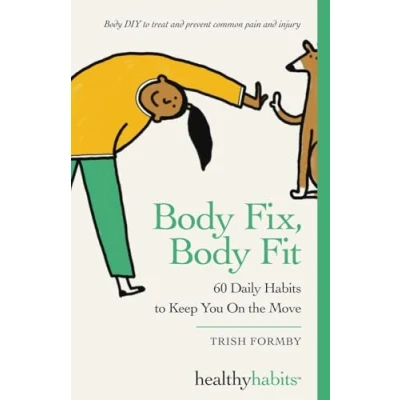 Abbildung von Body Fix, Fit: 60 Daily Habits To Keep You On The Move (Healthy Habits, Band 2)