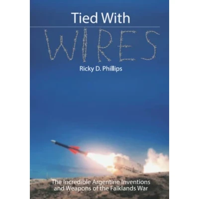 Abbildung von Tied With Wires: the Incredible Argentine Inventions &amp; Weapons of Falklands War