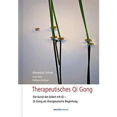 Abbildung von Therapeutisches Qi Gong: Die Kunst der Arbeit mit Qi, Gong als therapeutische Begleitung