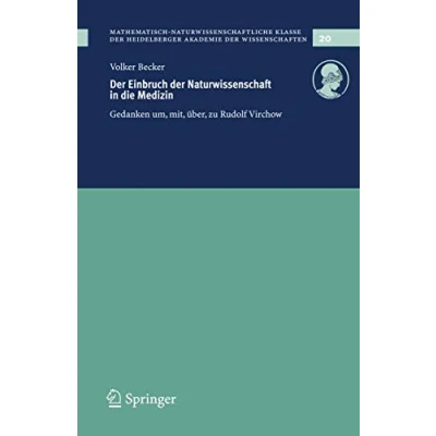 Abbildung von der Einbruch Naturwissenschaft in Die Medizin: Gedanken um, mit, über, zu Rudolf Virchow (Schriften Mathematisch naturwissenschaftlichen Klasse, 20, Band 20)