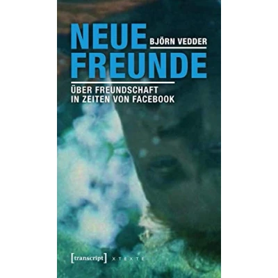Abbildung von Neue Freunde: Über Freundschaft in Zeiten von Facebook (X Texte zu Kultur und Gesellschaft)