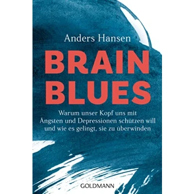 Abbildung von Brain Blues: Warum unser Kopf uns mit Ängsten und Depressionen schützen will wie es gelingt, sie zu überwinden