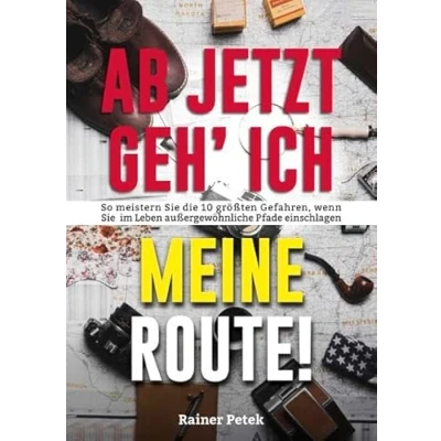 Abbildung von Ab jetzt geh&#039; ich meine Route! So meistern Sie die 10 größten Gefahren, wenn im Leben außergewöhnliche Pfade einschlagen