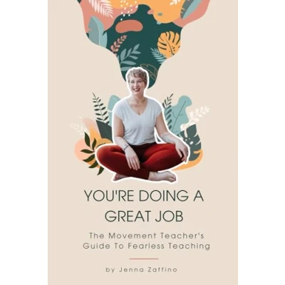 Abbildung von You&#039;re Doing A Great Job: The Movement Teacher&#039;s Guide To Fearless Teaching