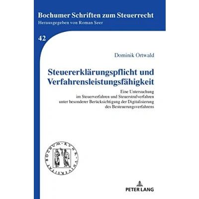 Abbildung von Steuererklärungspflicht und Verfahrensleistungsfähigkeit: Eine Untersuchung im Steuerverfahren Steuerstrafverfahren unter besonderer ... (Bochumer Schriften zum Steuerrecht, Band 42)