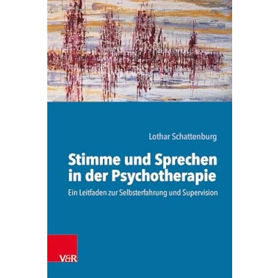 Abbildung von Stimme und Sprechen in der Psychotherapie: Ein Leitfaden zur Selbsterfahrung Supervision