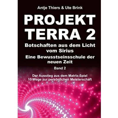 Abbildung von PROJEKT TERRA 2 Botschaften aus dem Licht vom Sirius Eine Bewusstseinsschule Der neuen Zeit: Ausstieg Matrix Spiel 10 Wege zur persönlichen Meisterschaft