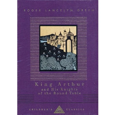 Abbildung von King Arthur And His Knights Of The Round Table (Everyman&#039;s Library CHILDREN&#039;S CLASSICS)