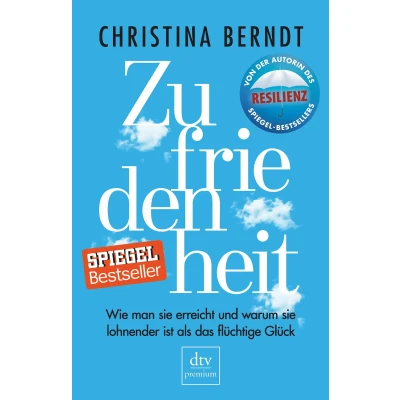 Abbildung von Zufriedenheit: Wie man sie erreicht und warum lohnender ist als das flüchtige Glück (dtv premium)