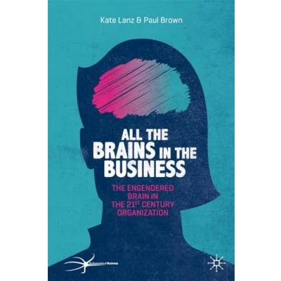 Abbildung von All the Brains in Business: Engendered Brain 21st Century Organisation (The Neuroscience of Business)