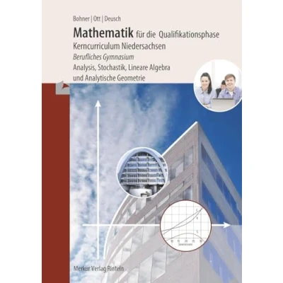 Abbildung von Mathematik für die Qualifikationsphase: Kerncurriculum Niedersachsen Berufliches Gymnasium Analysis,Stochastik, Lineare Algebra und Analytische ... Geometrie