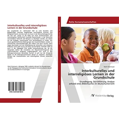 Abbildung von Interkulturelles und interreligiöses Lernen in der Grundschule: Grundlegung, Durchführung, Analyse anhand eines Bilderbuches im Deutschunterricht