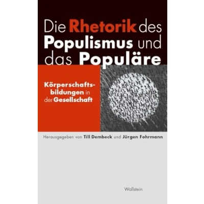 Abbildung von Die Rhetorik des Populismus und das Populäre: Körperschaftsbildungen in der Gesellschaft